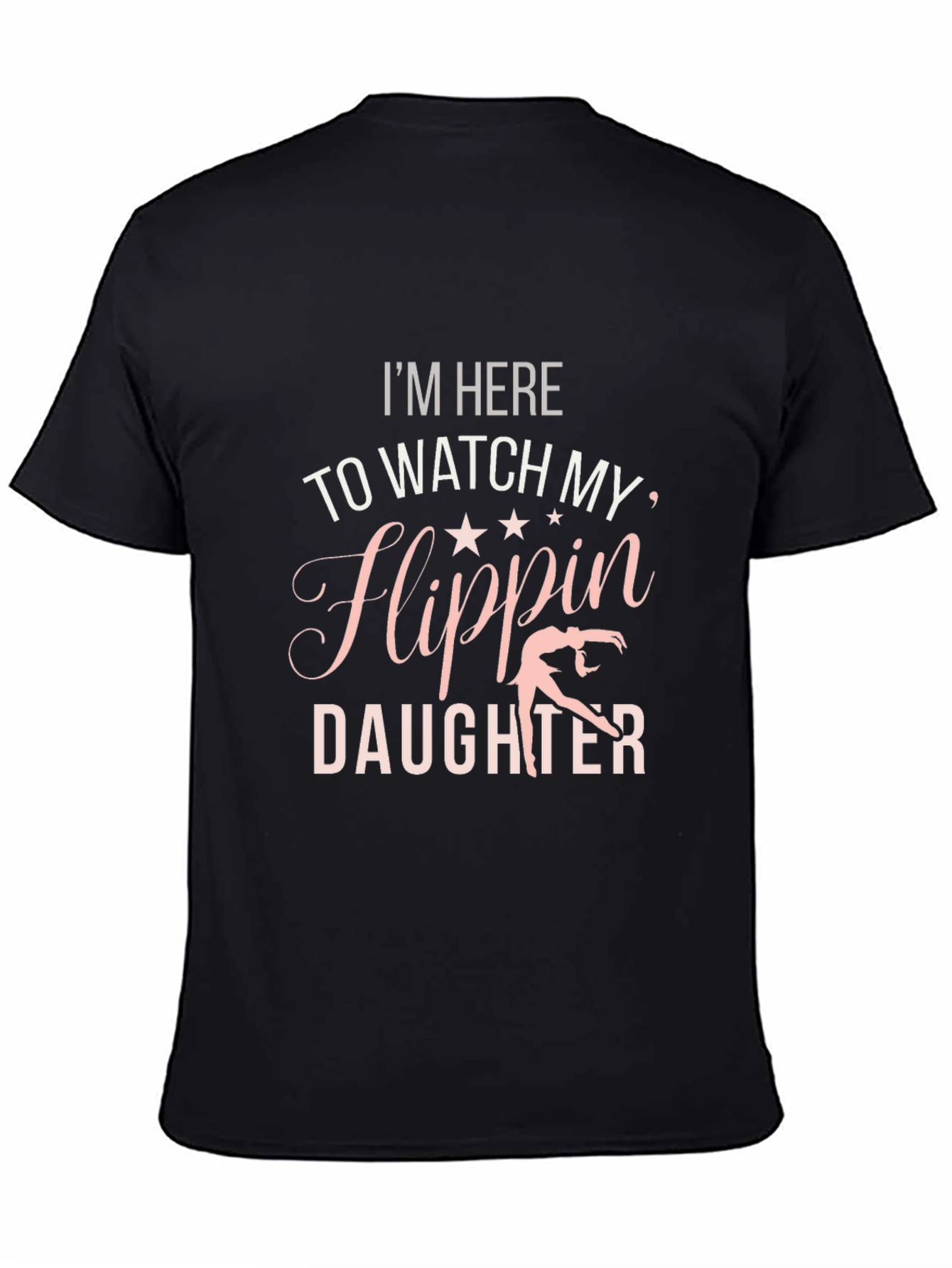 Im Here to Watch My Flippin Daughter T-Shirt
