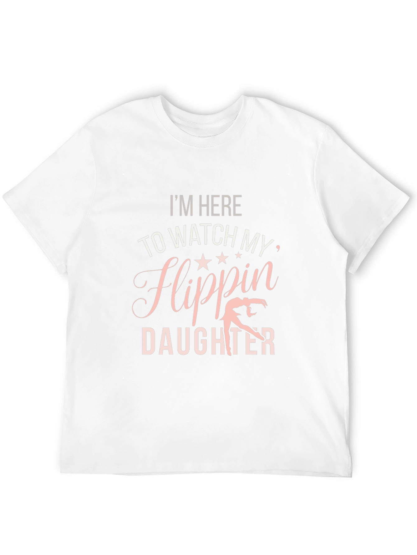 Im Here to Watch My Flippin Daughter T-Shirt