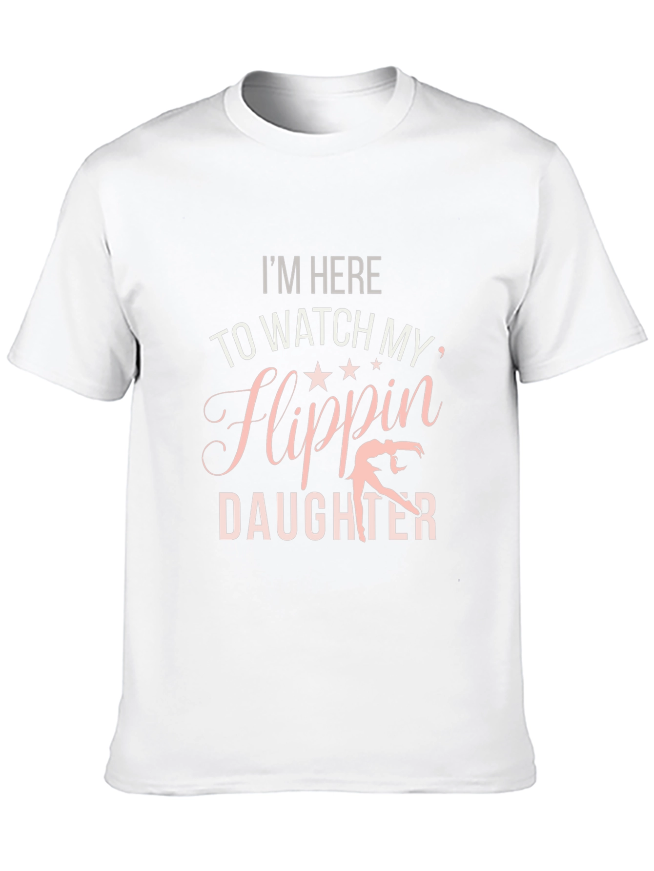 Im Here to Watch My Flippin Daughter T-Shirt