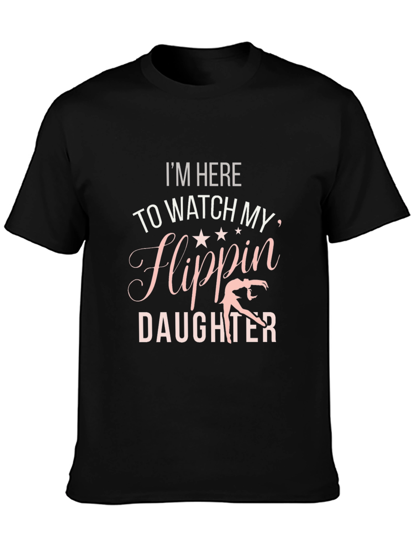 Im Here to Watch My Flippin Daughter T-Shirt