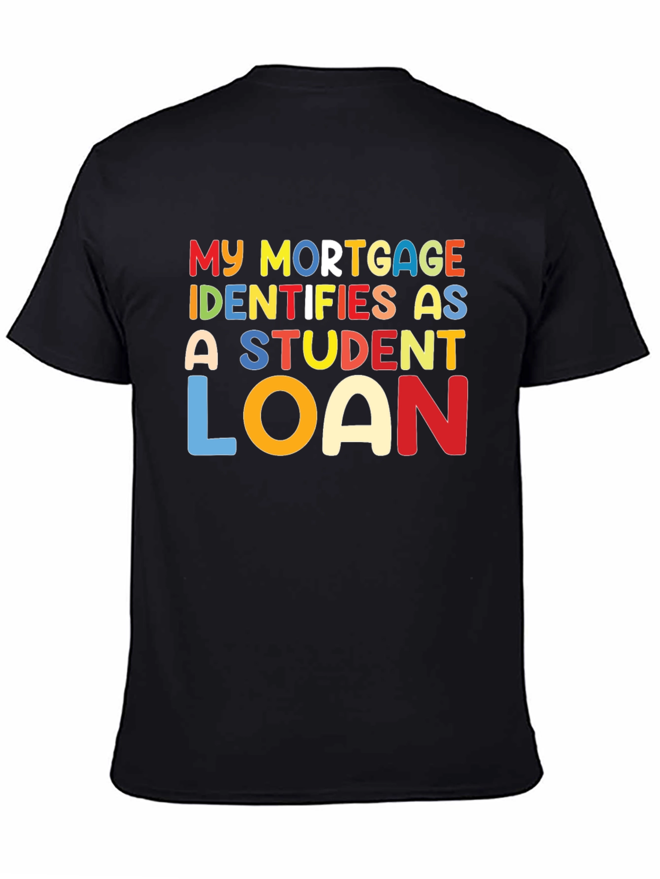 My Mortgage Identifies As A Student Loan T-Shirt