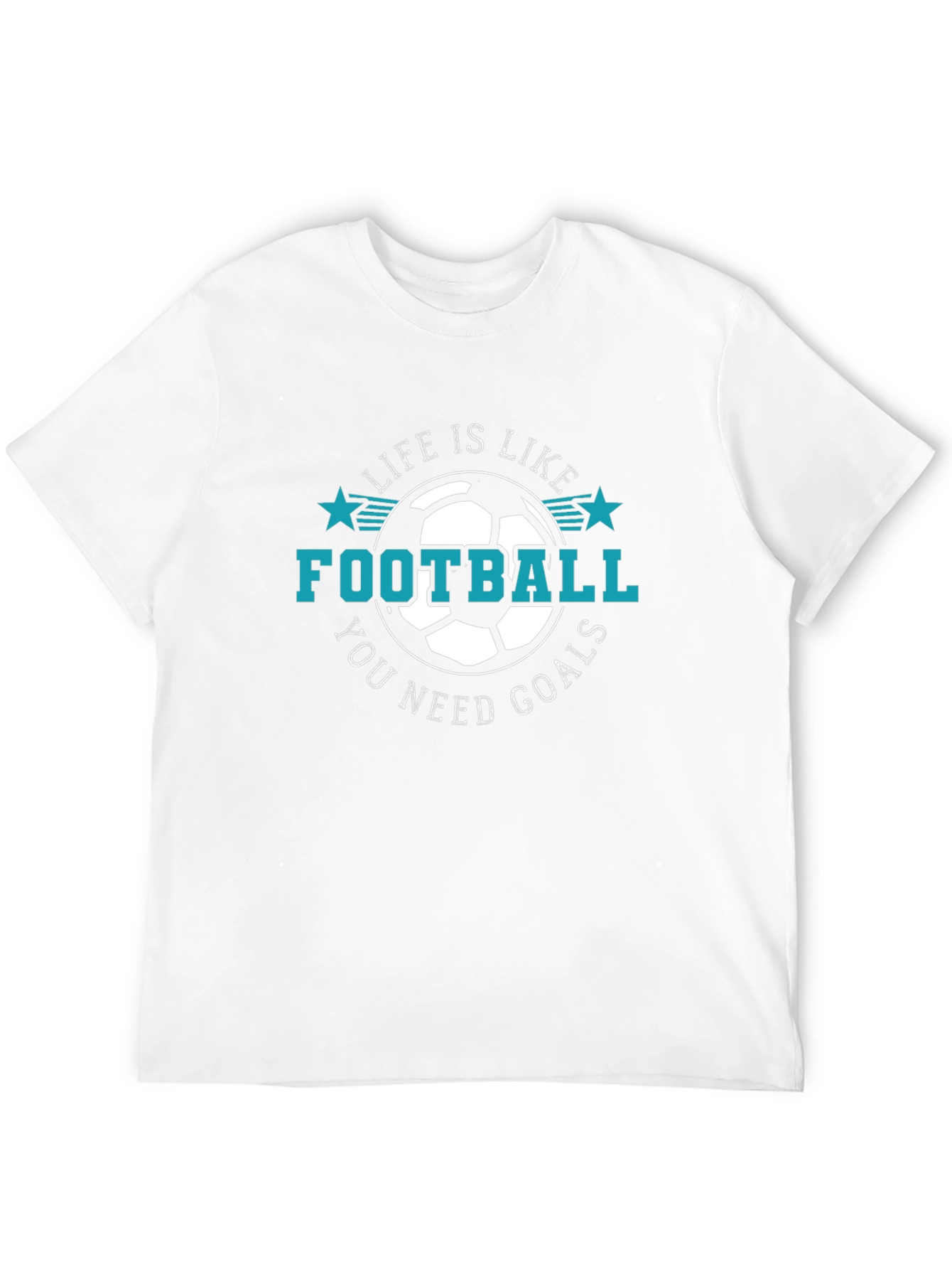 Life is Like Football T-Shirt - You Need Goals