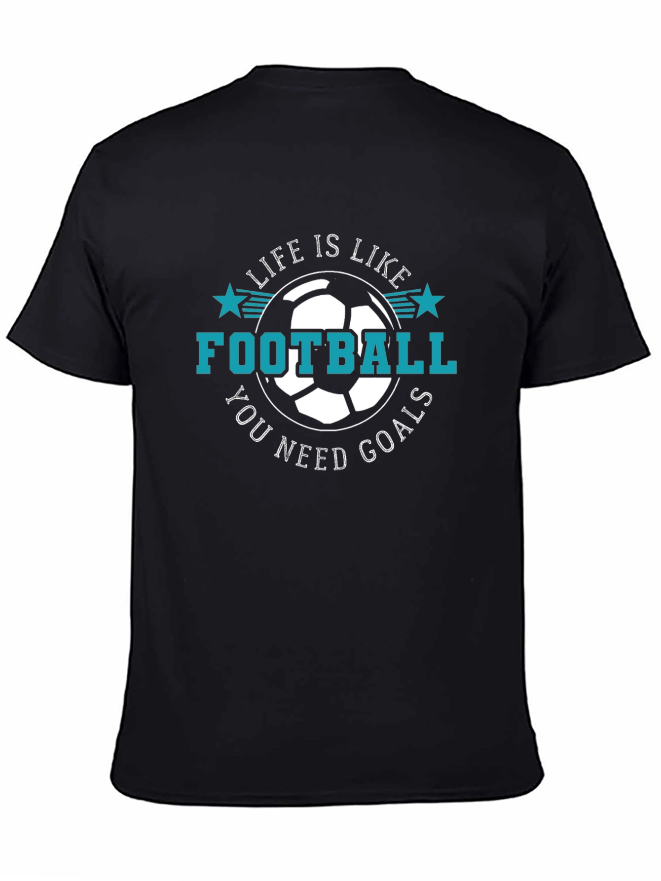 Life is Like Football T-Shirt - You Need Goals