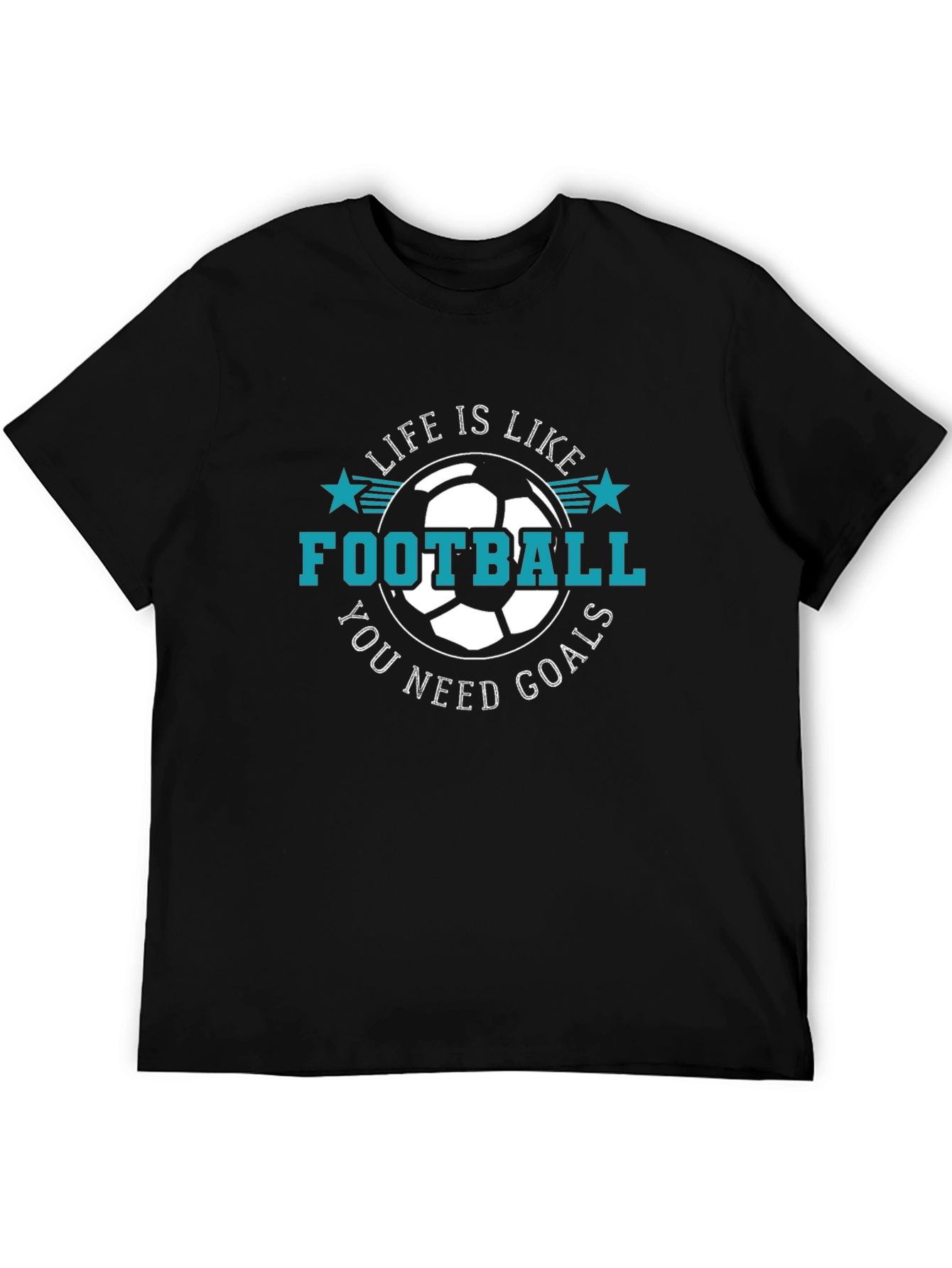 Life is Like Football T-Shirt - You Need Goals