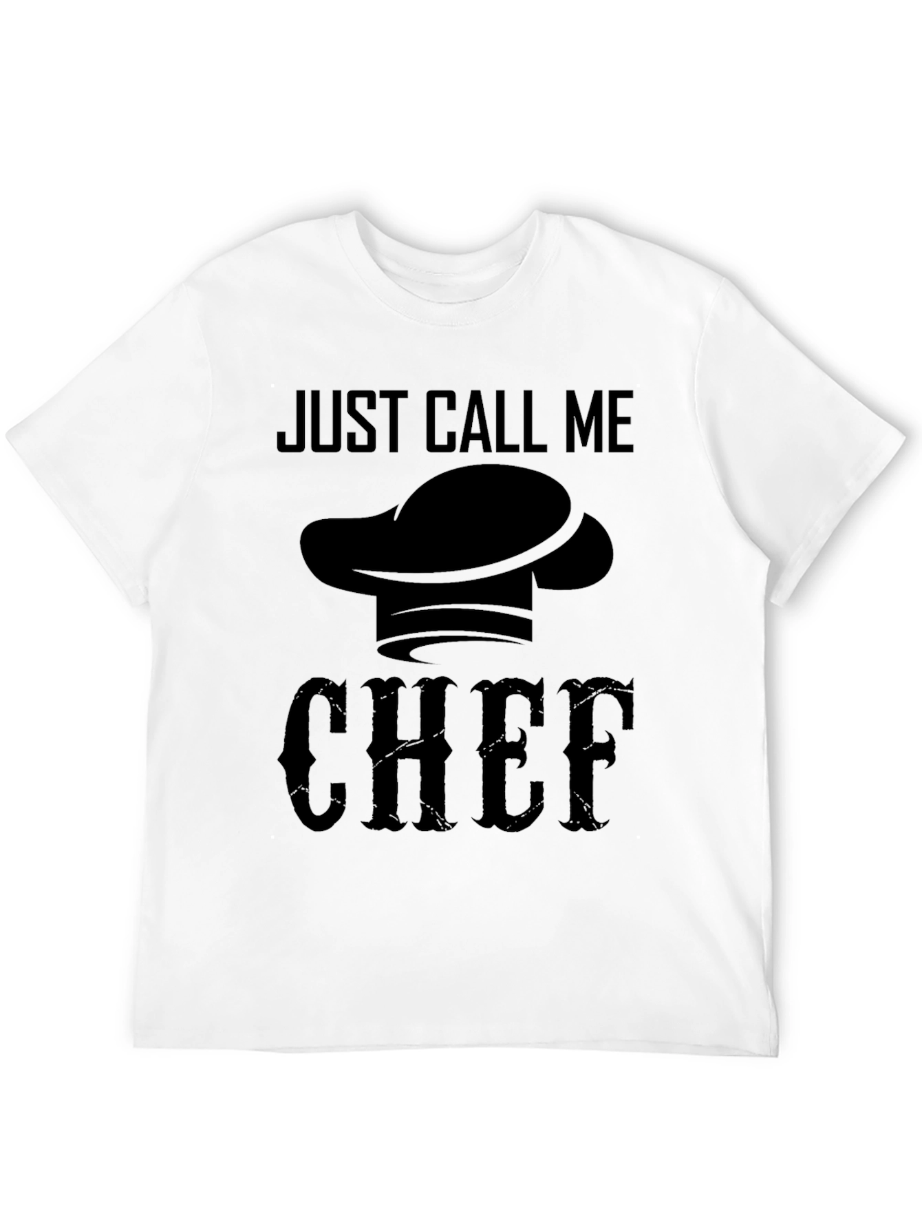 Just Call Me Chef T-Shirt - Culinary Cook Apparel