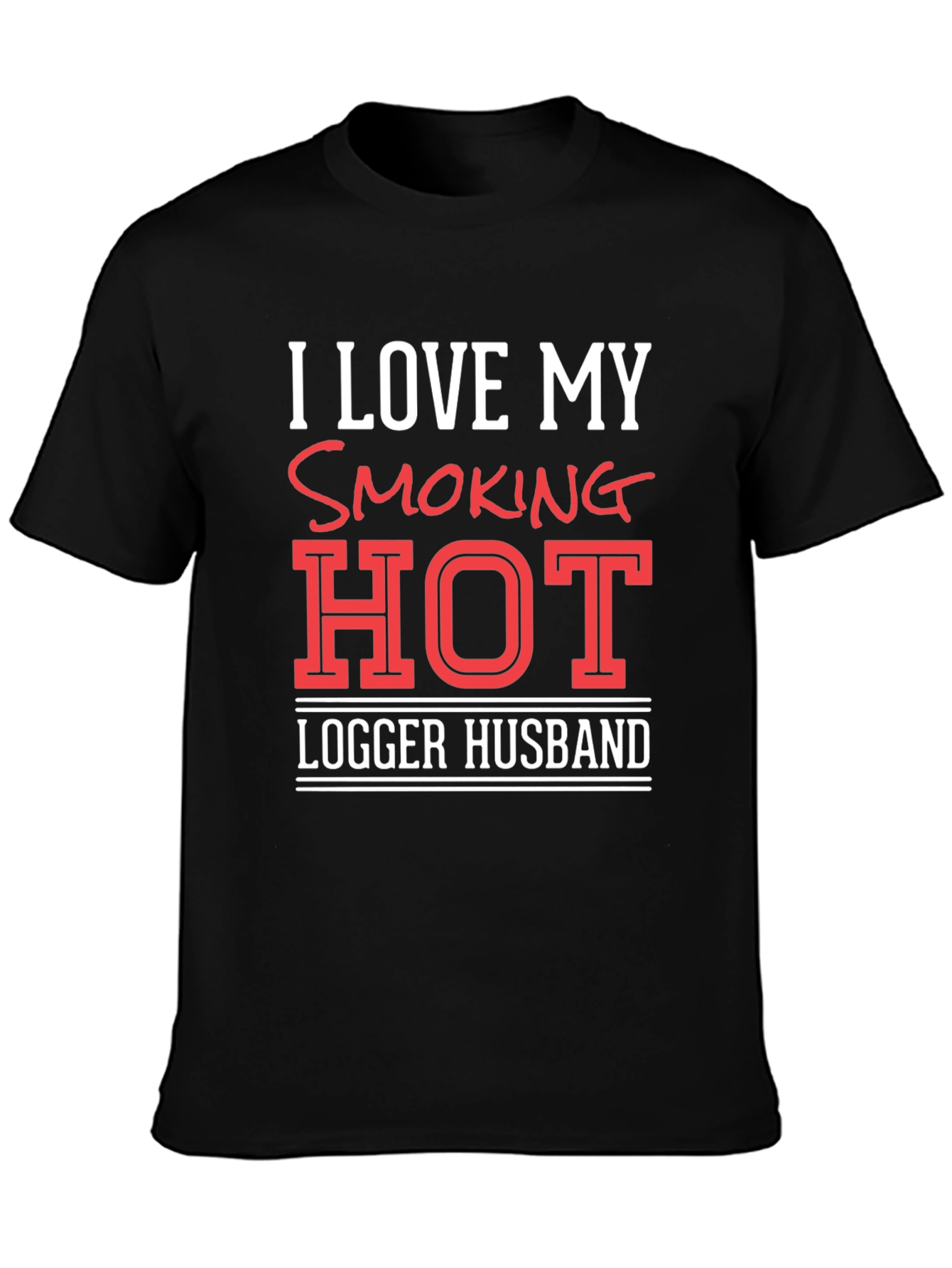 I Love My Smoking Hot Logger Husband T-Shirt
