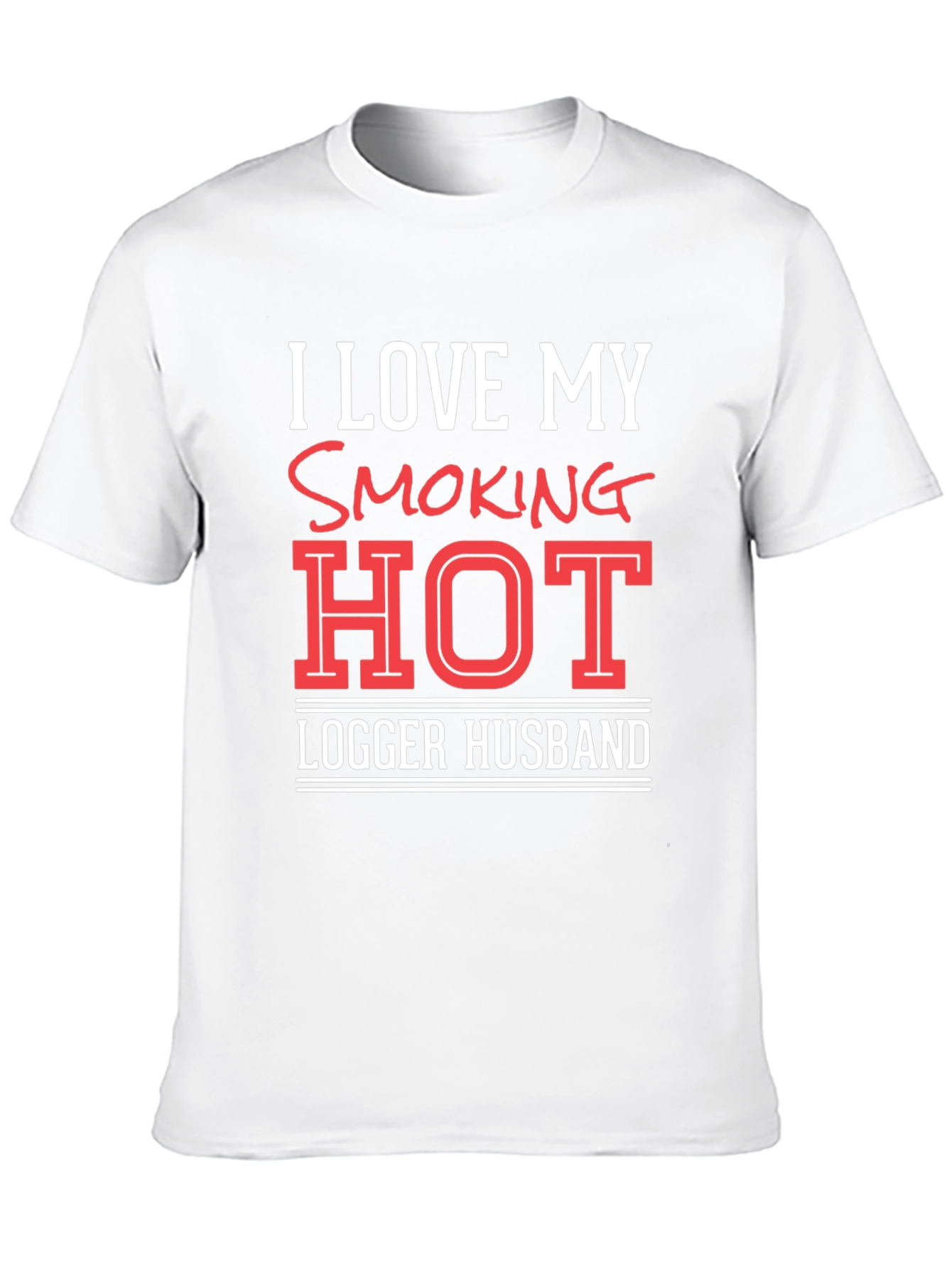 I Love My Smoking Hot Logger Husband T-Shirt