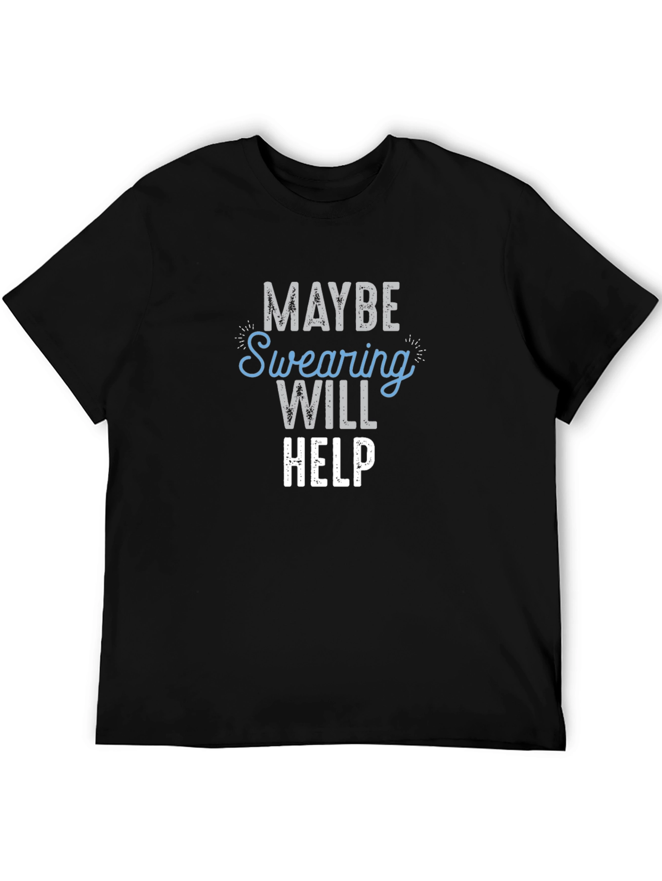 Maybe Swearing Will Help T-Shirt