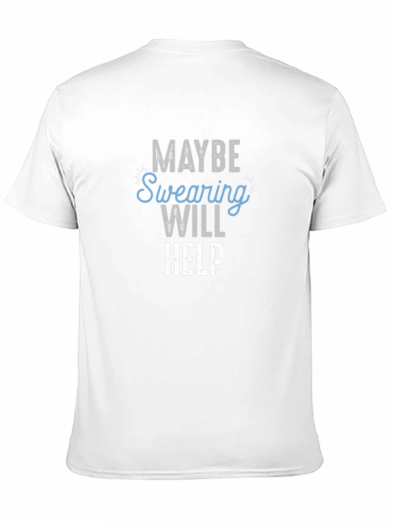 Maybe Swearing Will Help T-Shirt