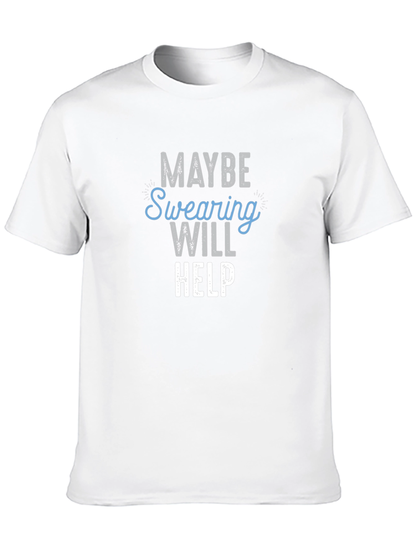 Maybe Swearing Will Help T-Shirt