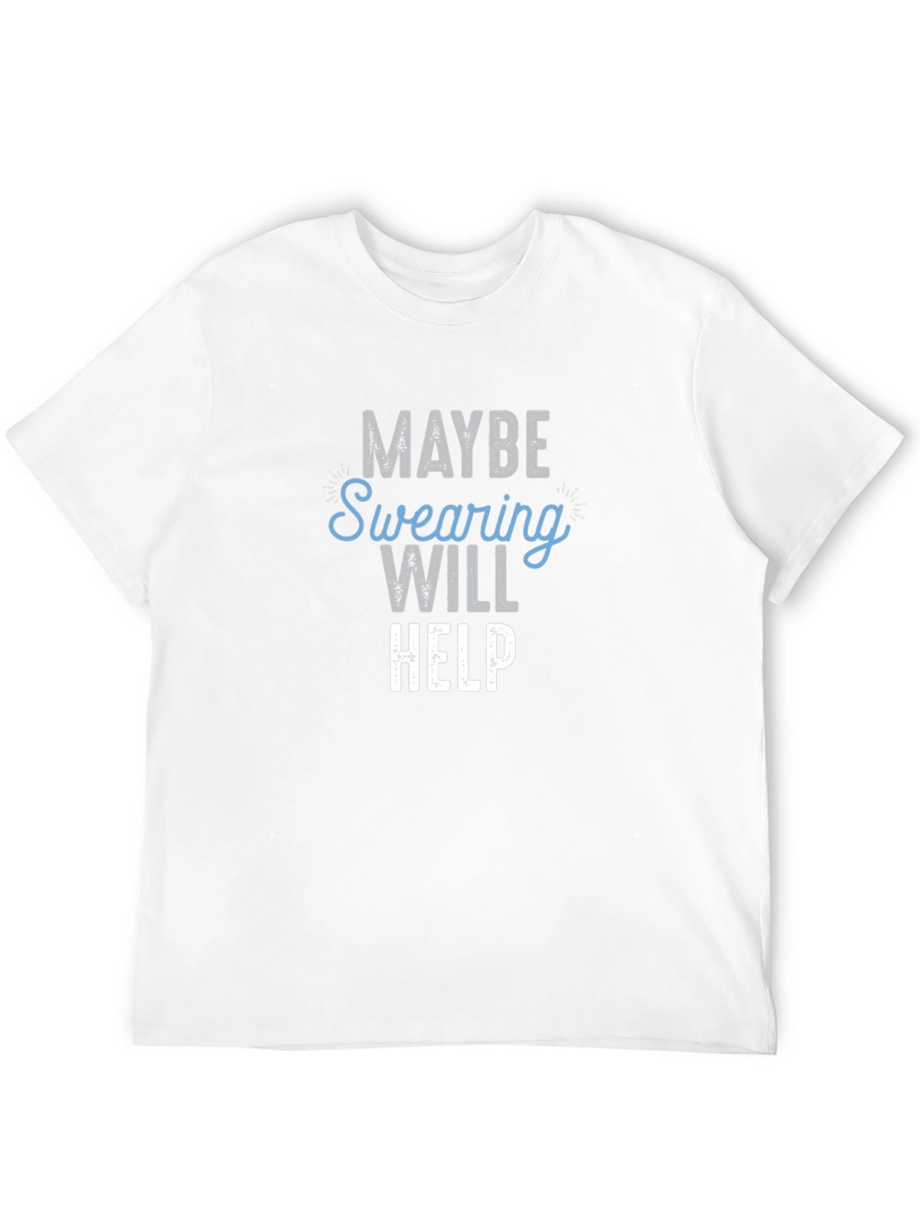Maybe Swearing Will Help T-Shirt