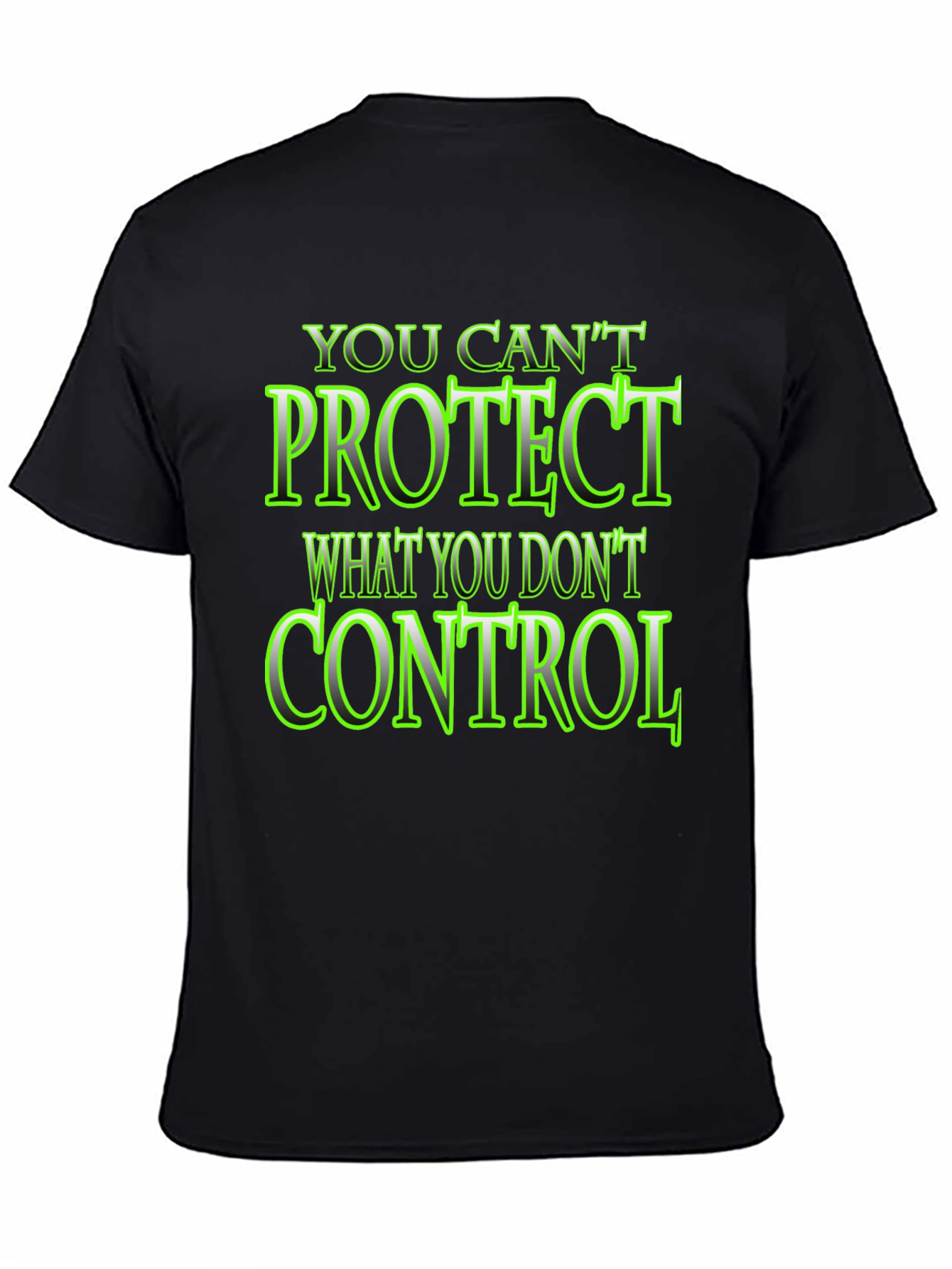 You Cant Protect What You Dont Control Black T-Shirt