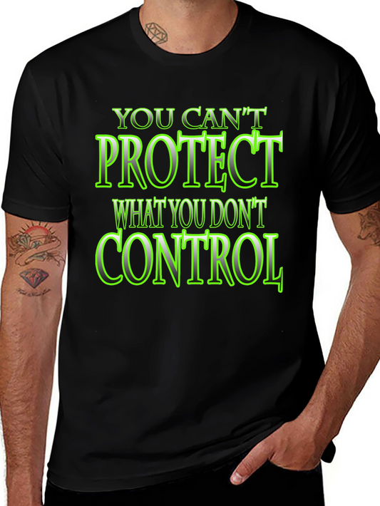You Cant Protect What You Dont Control Black T-Shirt