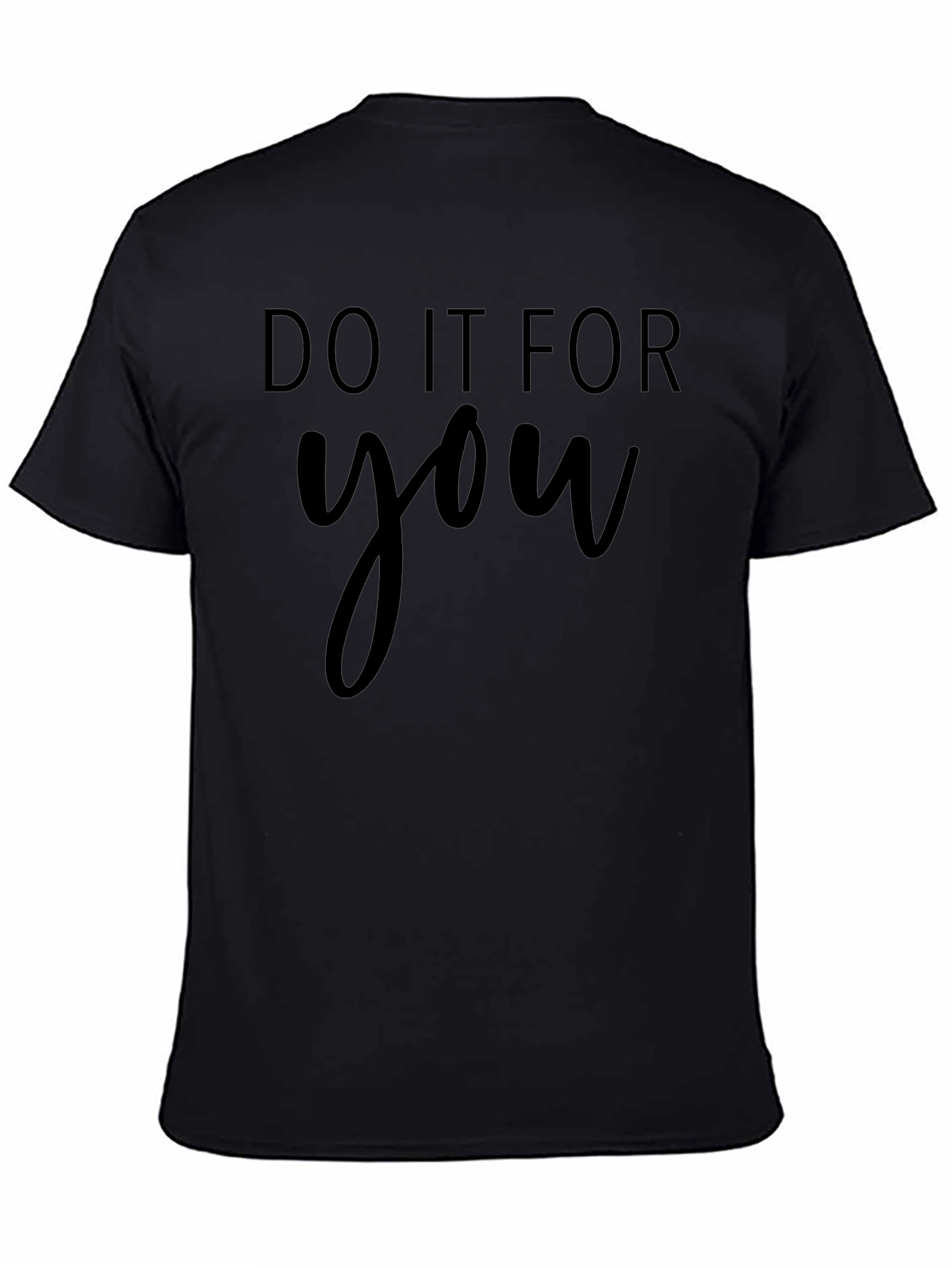 Do It For You Black T-Shirt Motivational Tee