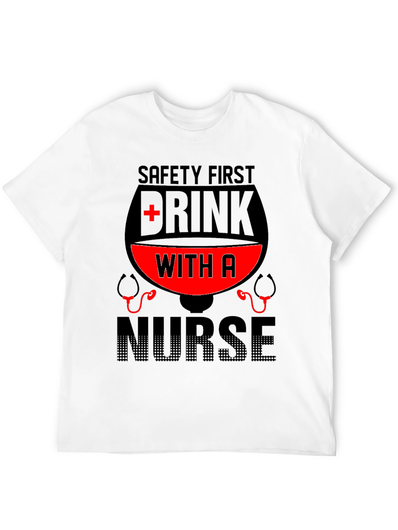 Safety First Drink With A Nurse T-Shirt