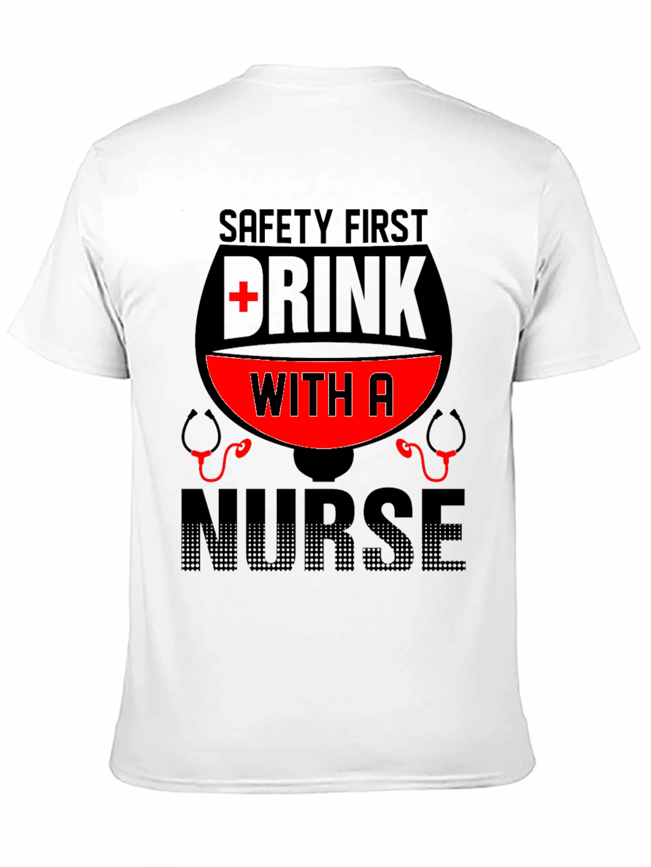 Safety First Drink With A Nurse T-Shirt