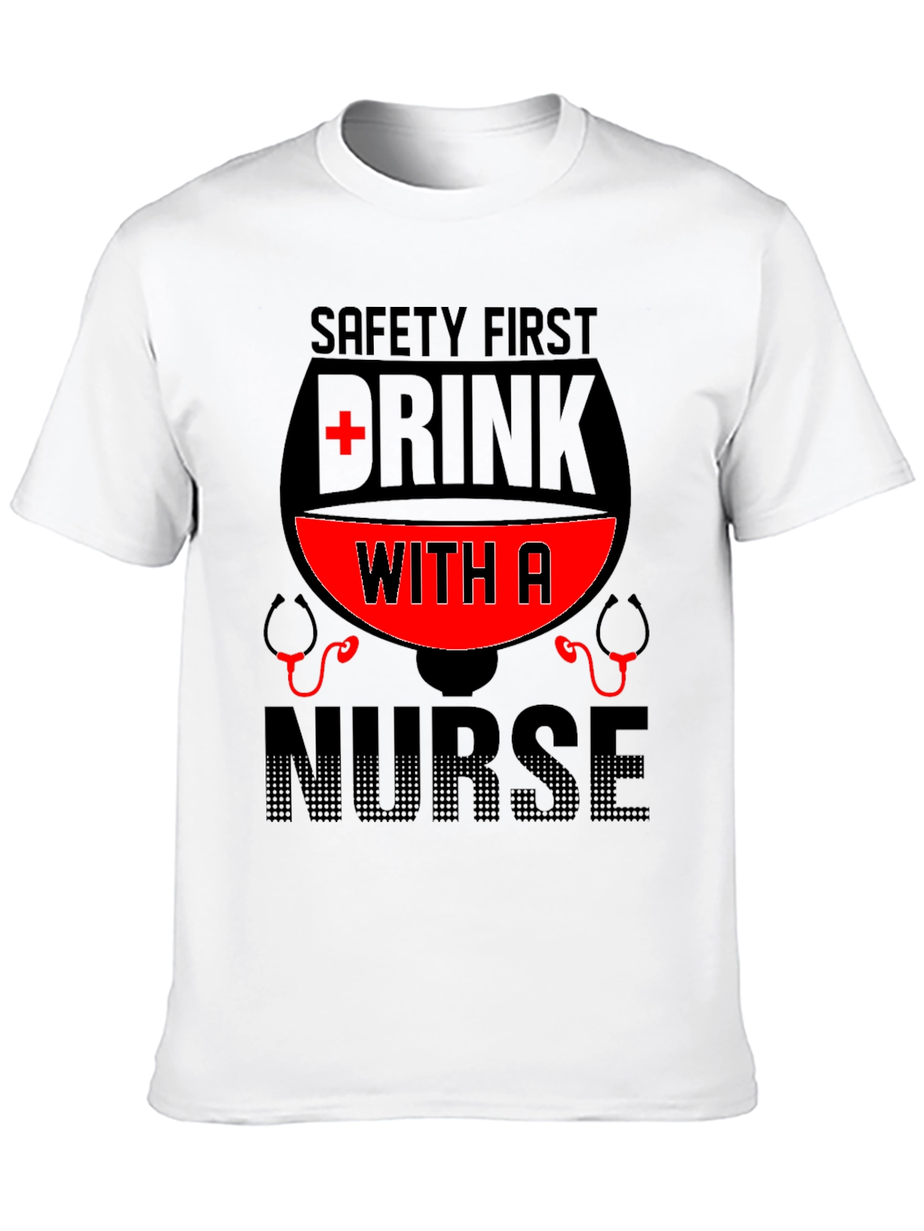 Safety First Drink With A Nurse T-Shirt