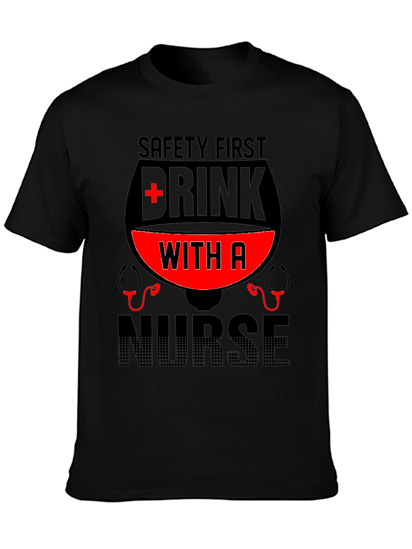Safety First Drink With A Nurse T-Shirt