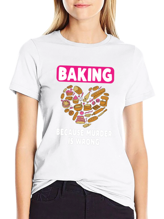 Baking Because Murder Is Wrong Graphic T-Shirt