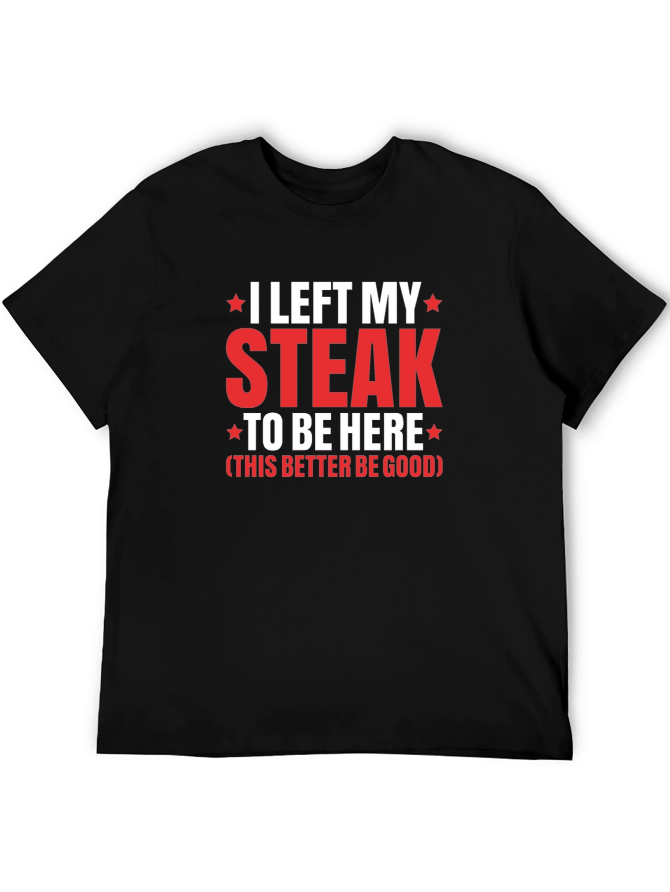 I Left My Steak T-Shirt - Funny Foodie Tee