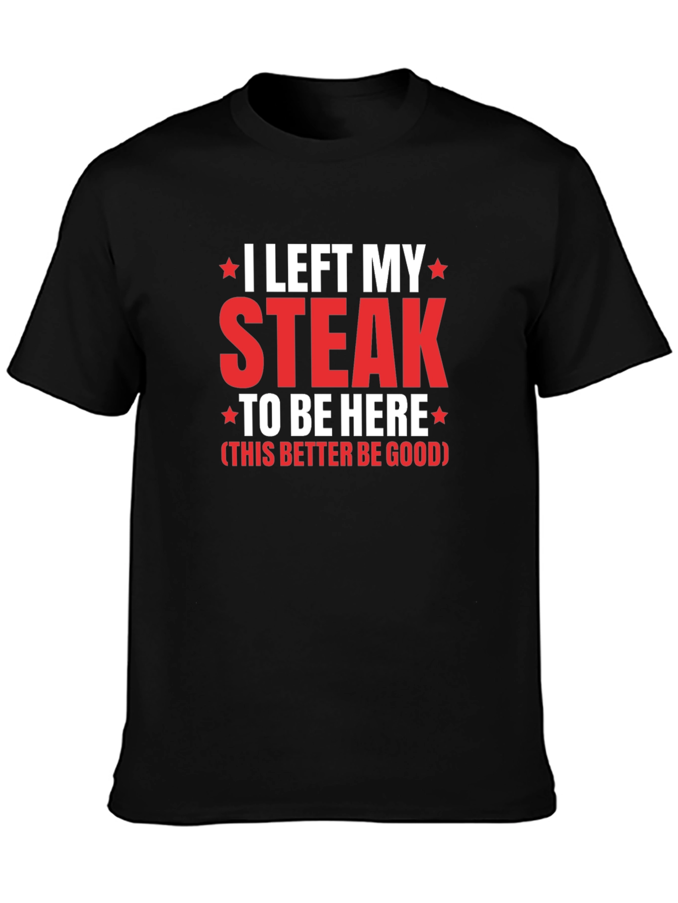 I Left My Steak T-Shirt - Funny Foodie Tee