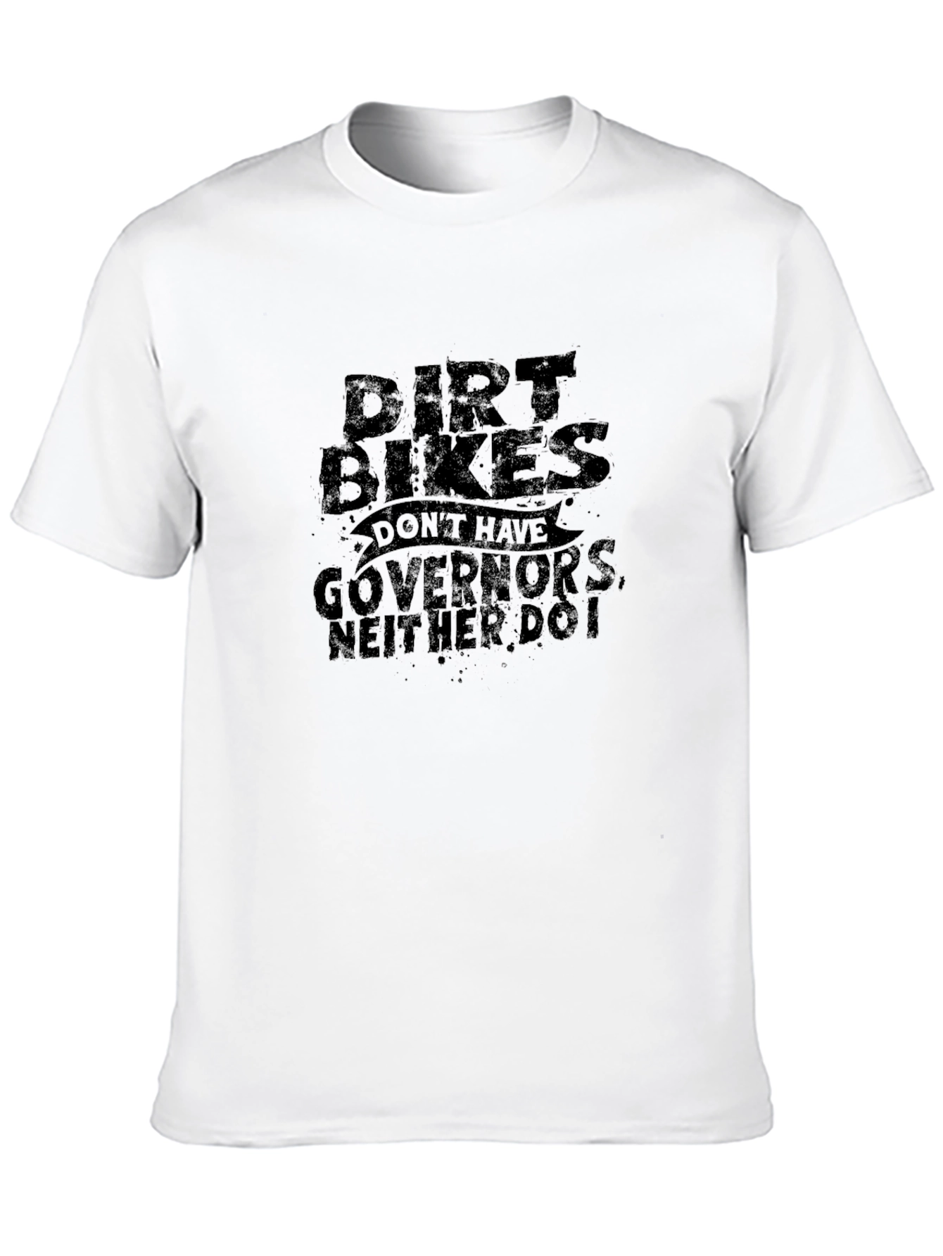Dirt Bikes Dont Have Governors T-Shirt
