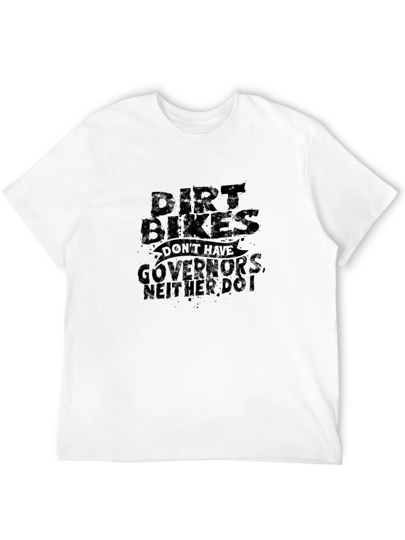 Dirt Bikes Dont Have Governors T-Shirt