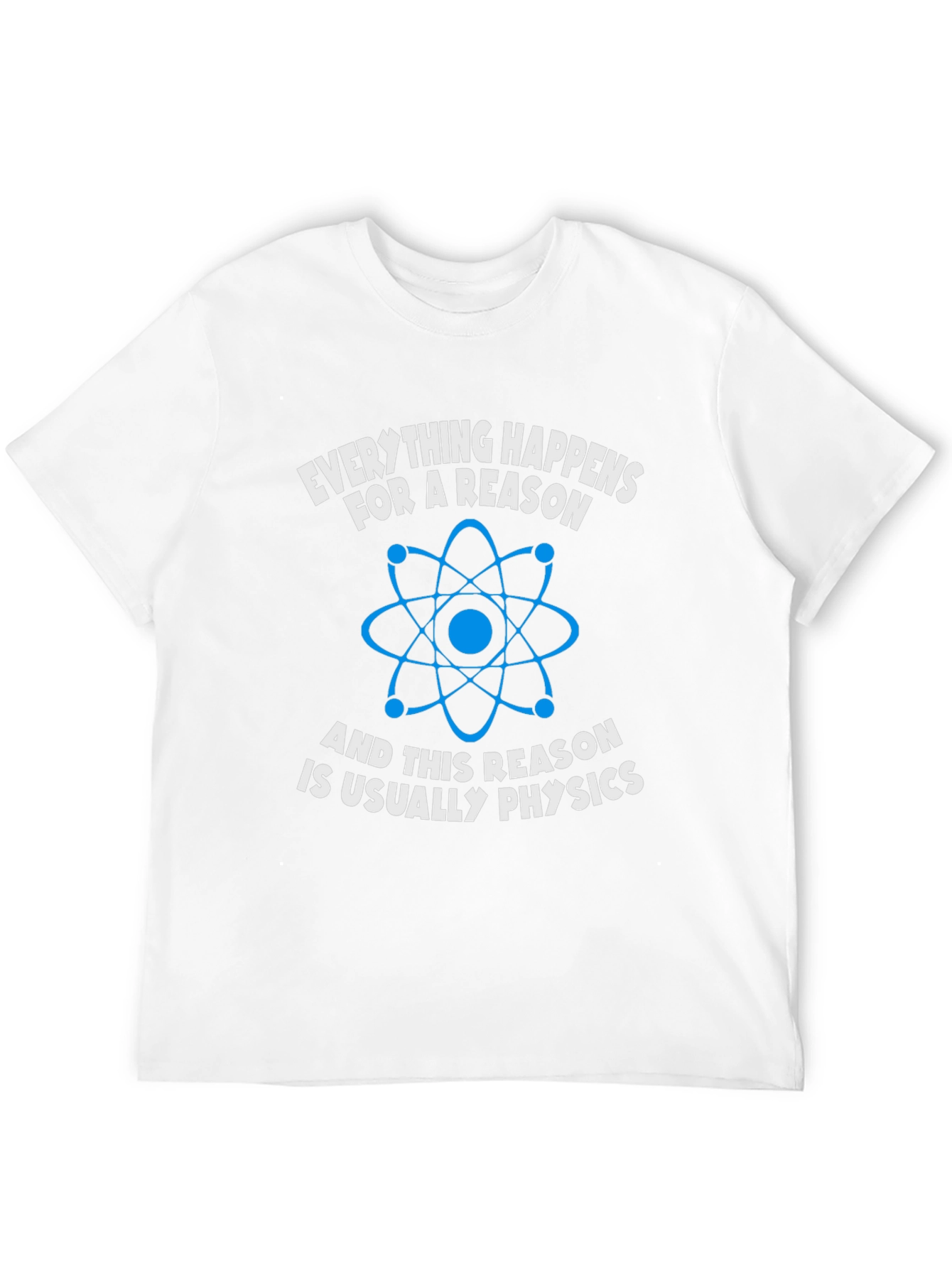 Physics T-Shirt: Everything Happens For A Reason
