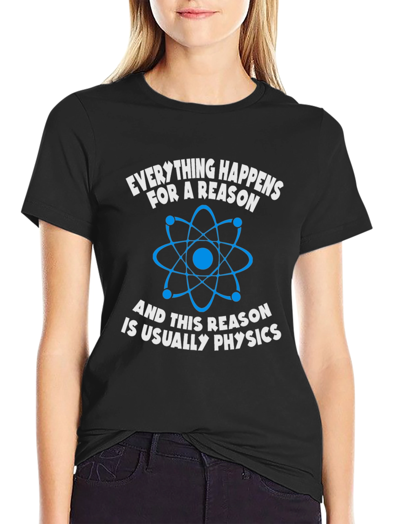 Physics T-Shirt: Everything Happens For A Reason