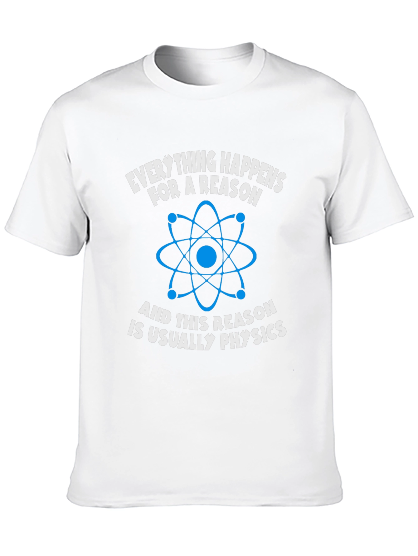 Physics T-Shirt: Everything Happens For A Reason