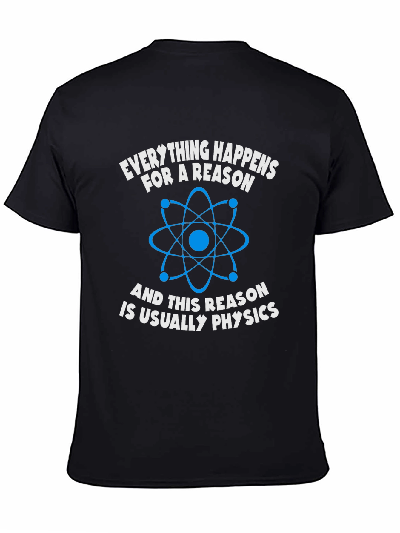 Physics T-Shirt: Everything Happens For A Reason