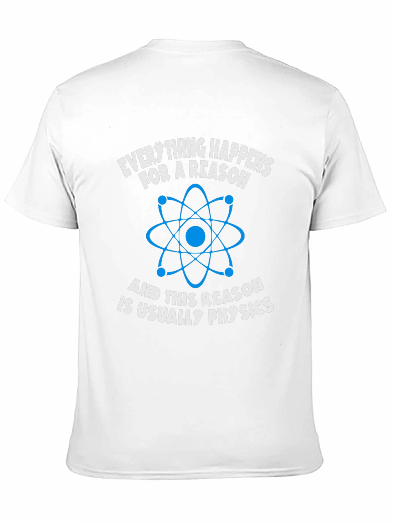 Physics T-Shirt: Everything Happens For A Reason
