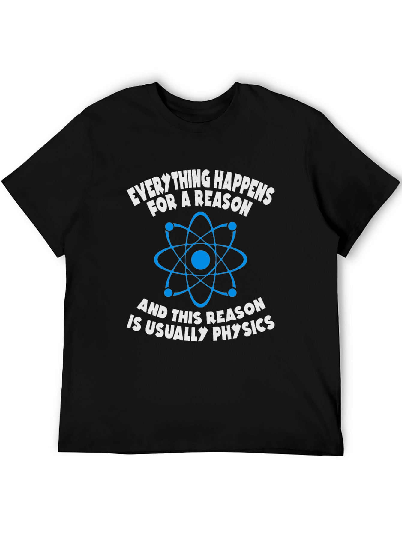 Physics T-Shirt: Everything Happens For A Reason