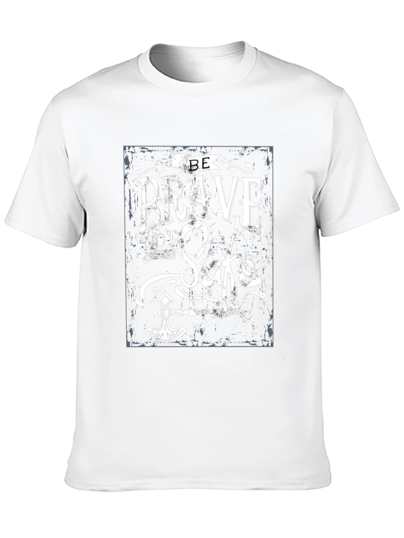 Be Brave Not Safe T-Shirt