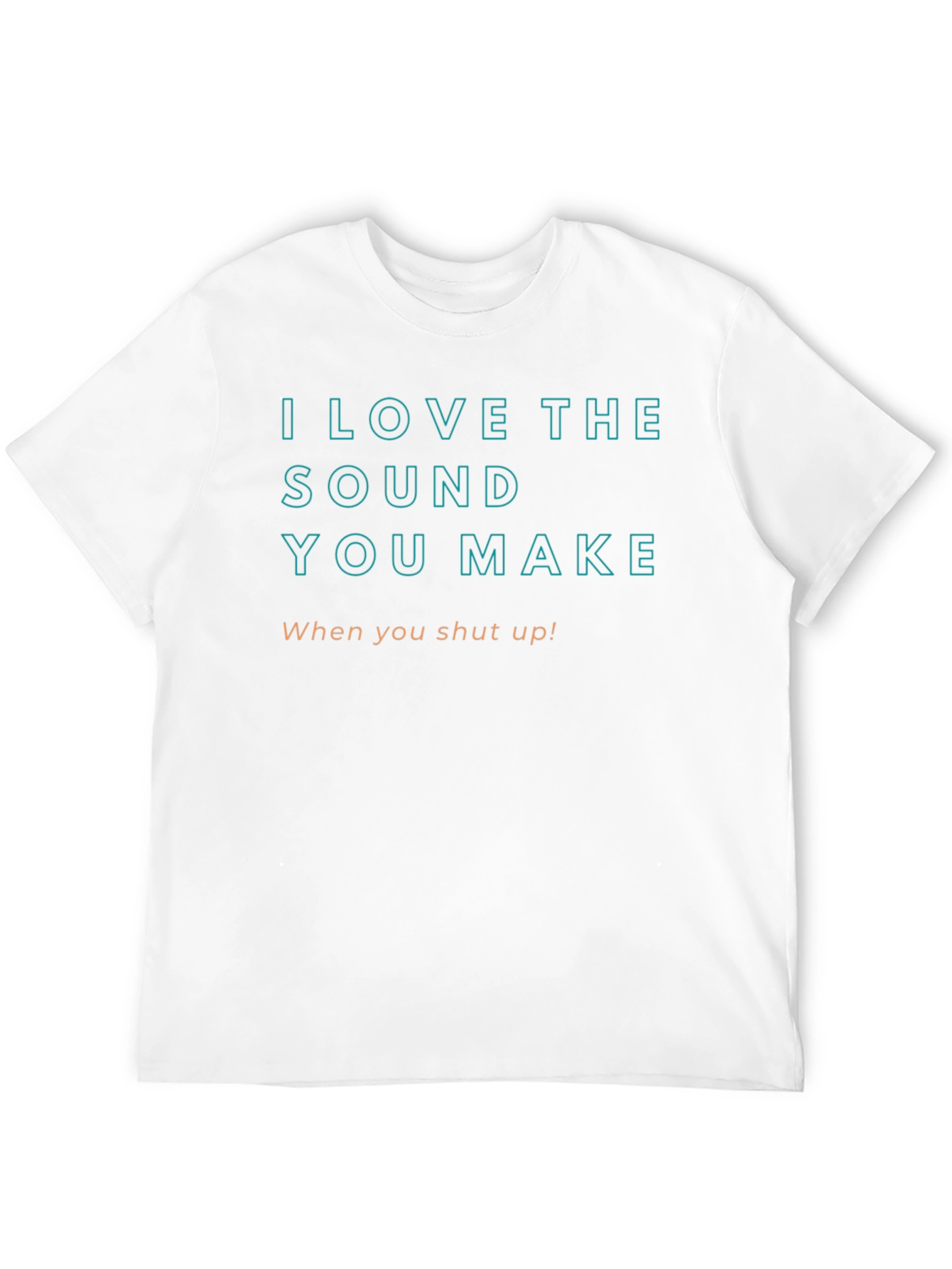 I Love The Sound You Make T-Shirt