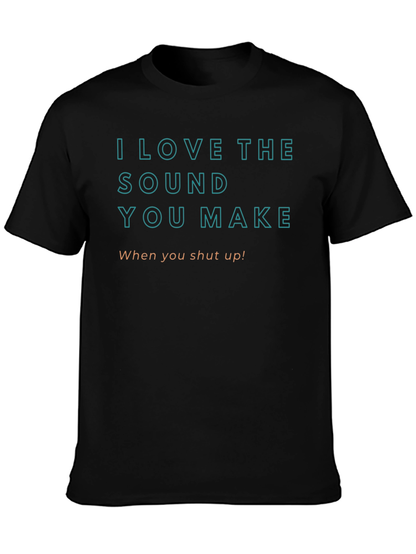 I Love The Sound You Make T-Shirt