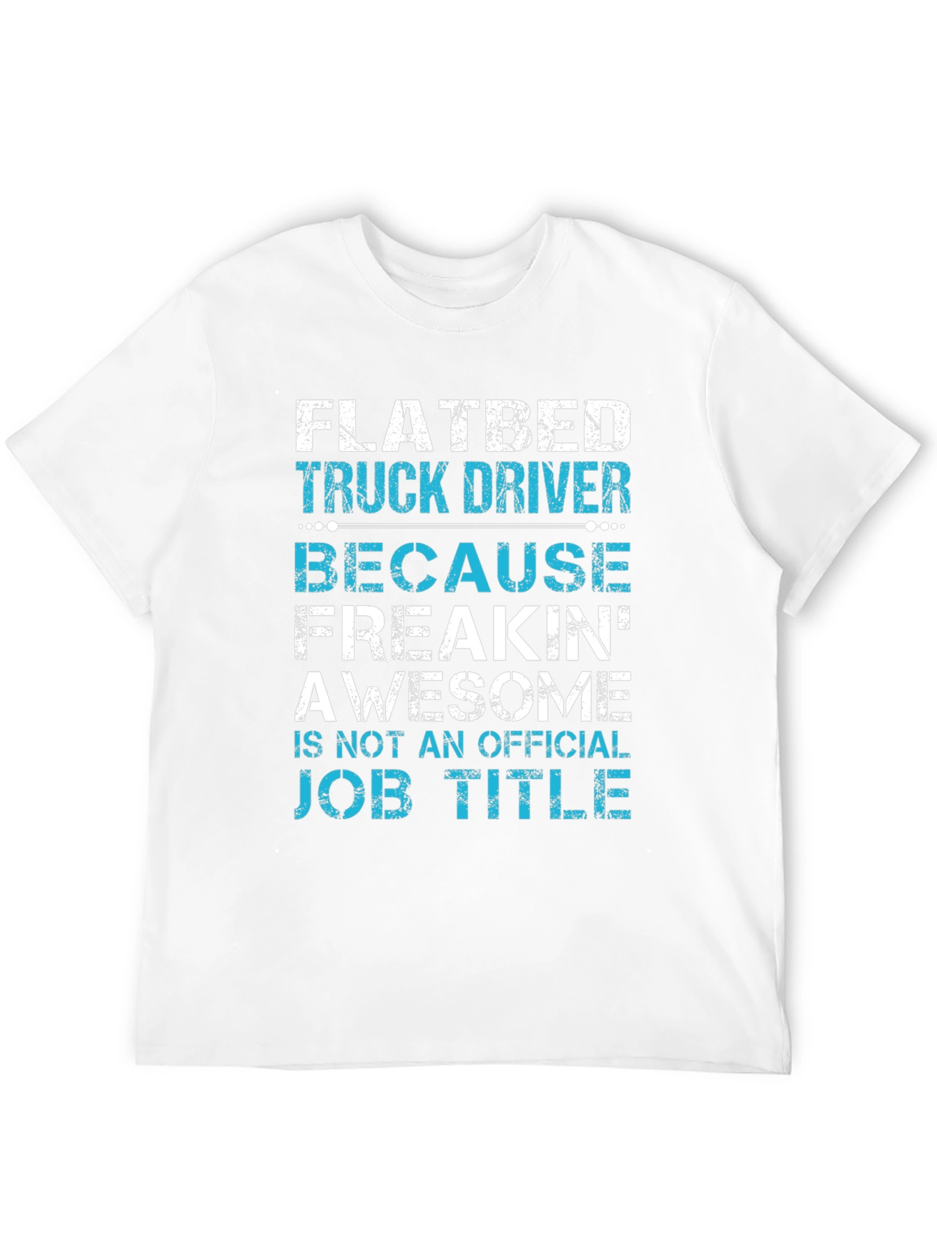 Flatbed Truck Driver T-Shirt: Awesome Job Title!