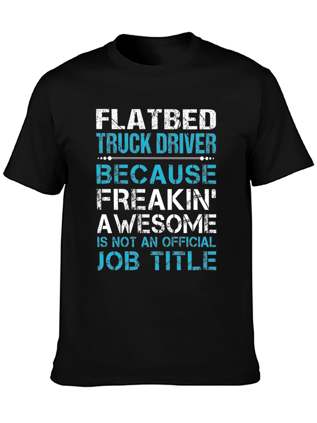 Flatbed Truck Driver T-Shirt: Awesome Job Title!