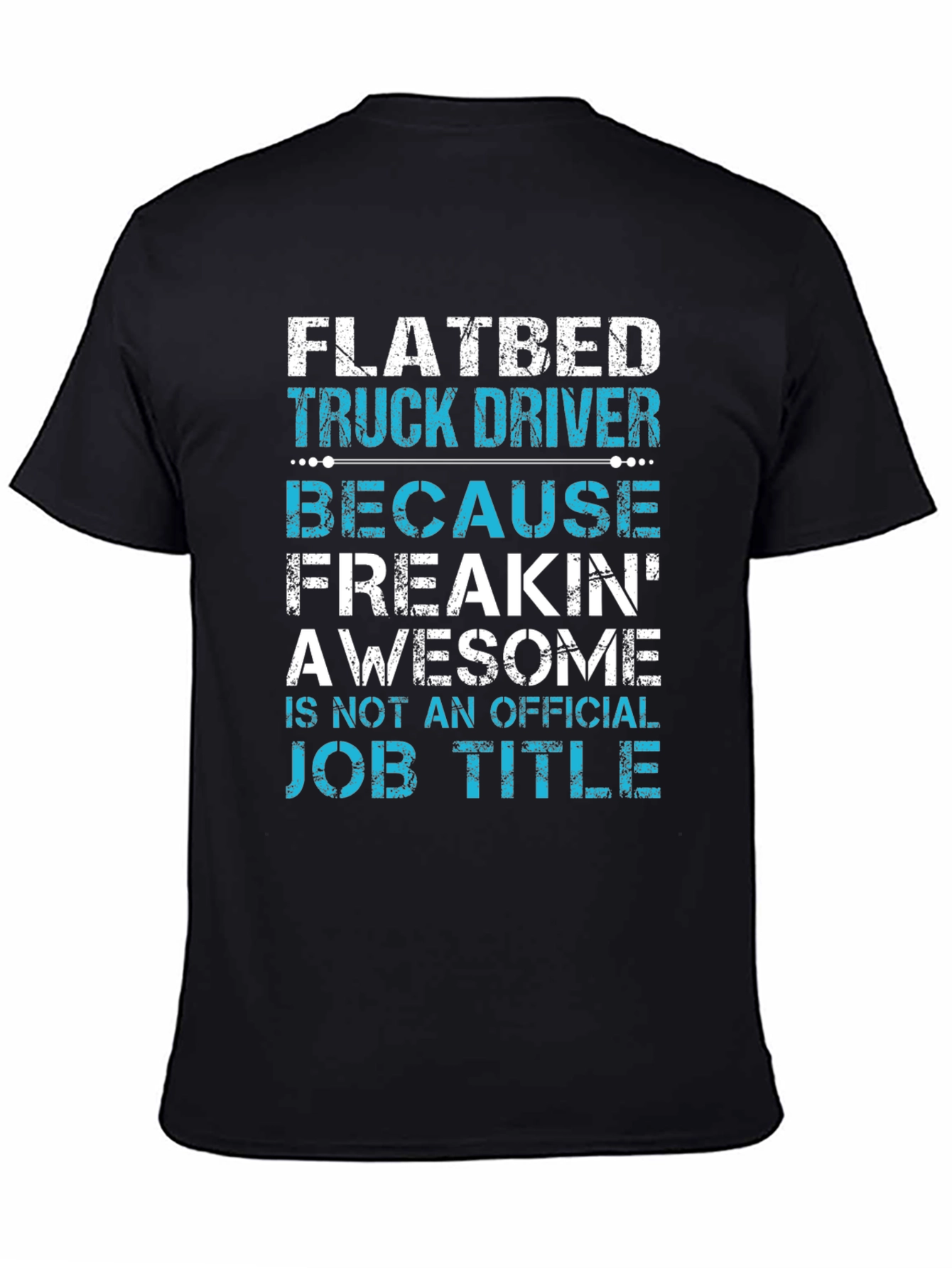 Flatbed Truck Driver T-Shirt: Awesome Job Title!