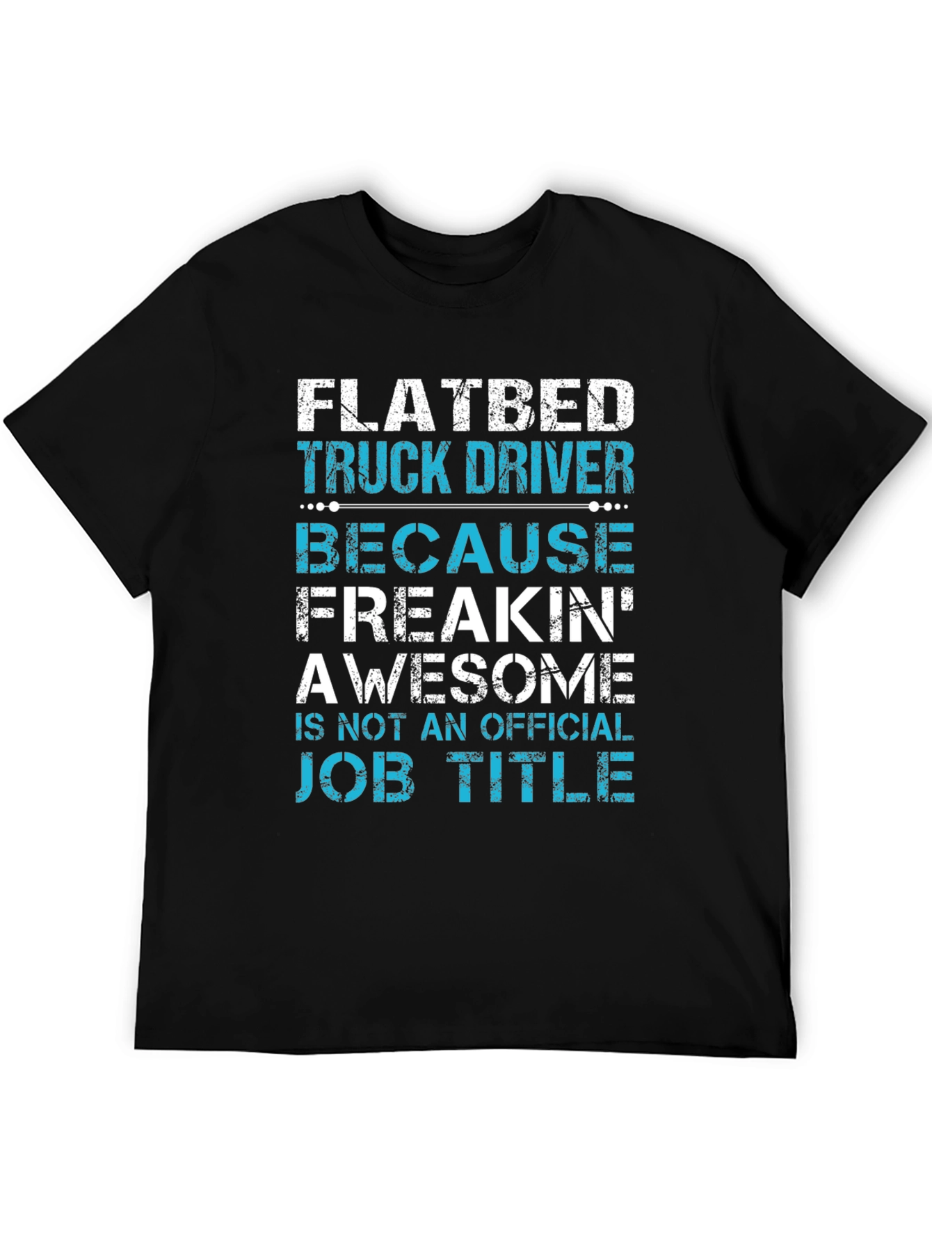 Flatbed Truck Driver T-Shirt: Awesome Job Title!