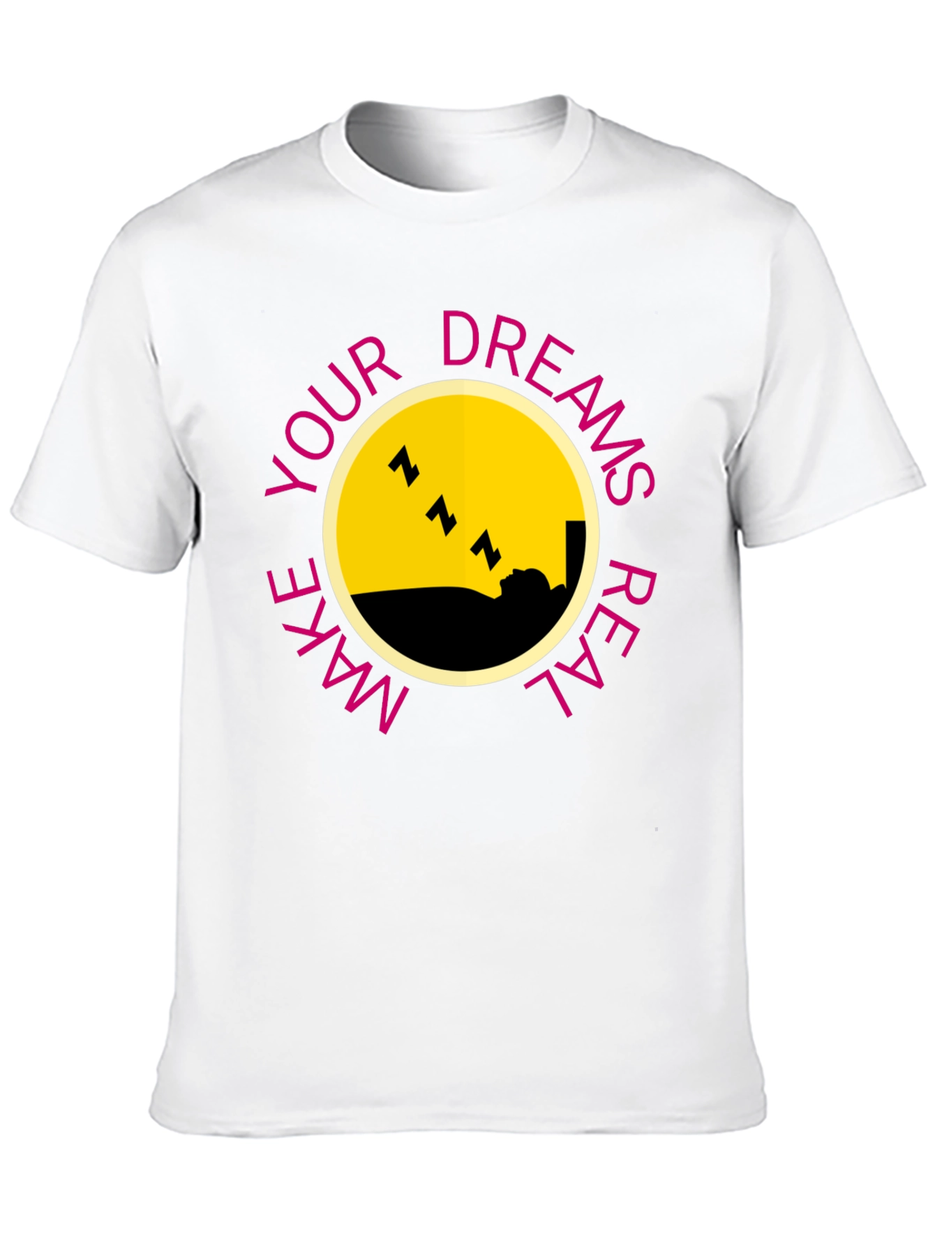 Dreams T-Shirt - Make Your Dreams Real