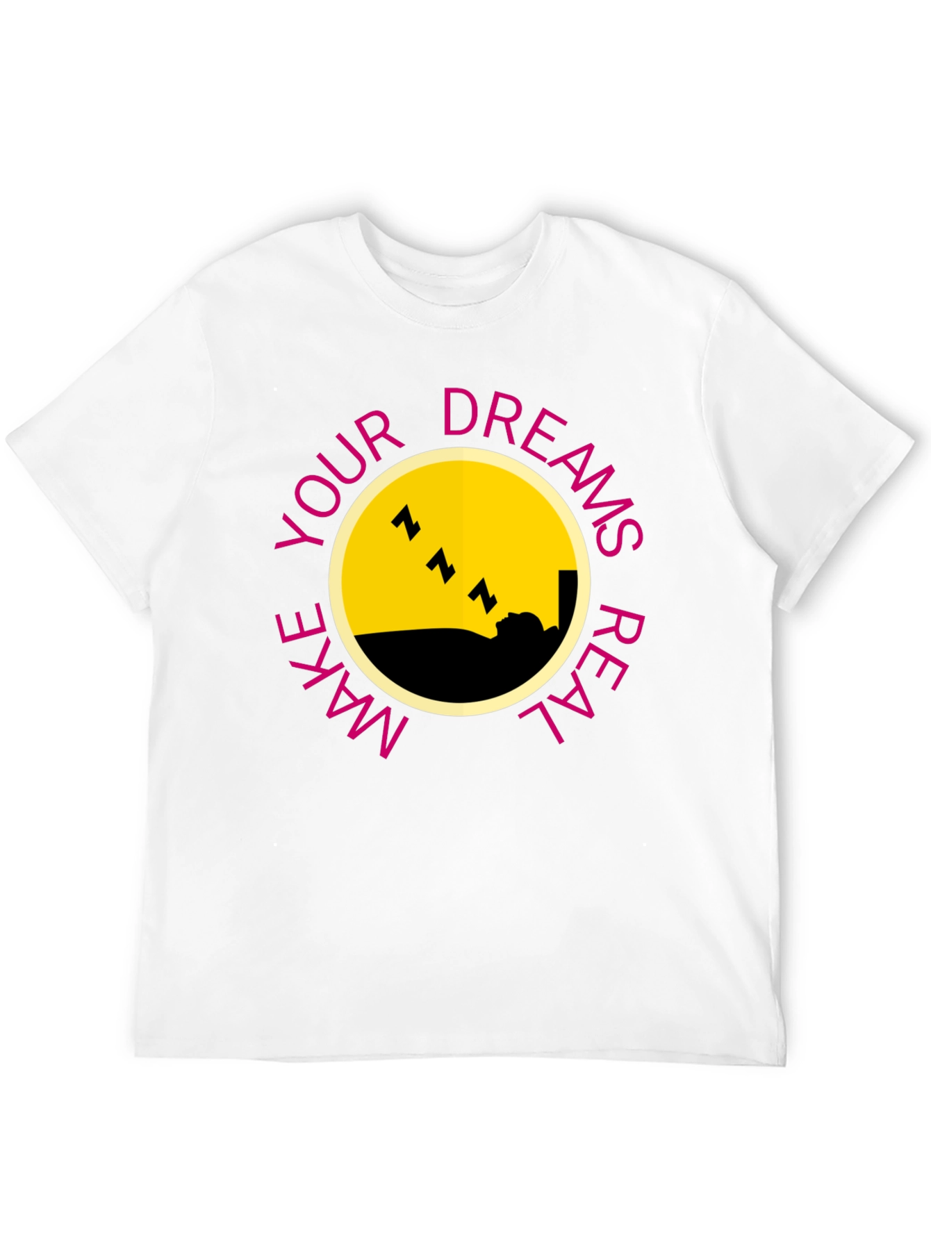 Dreams T-Shirt - Make Your Dreams Real