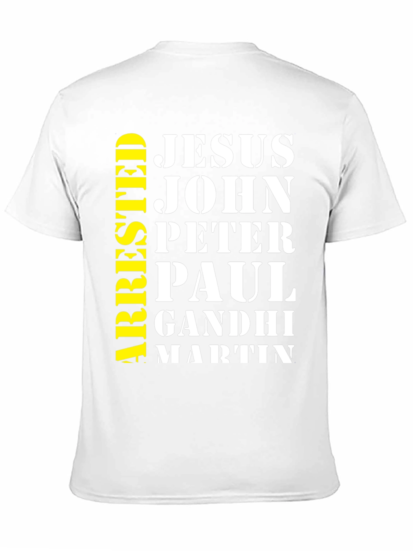 Arrested Jesus John Peter Paul Gandhi Martin T-Shirt