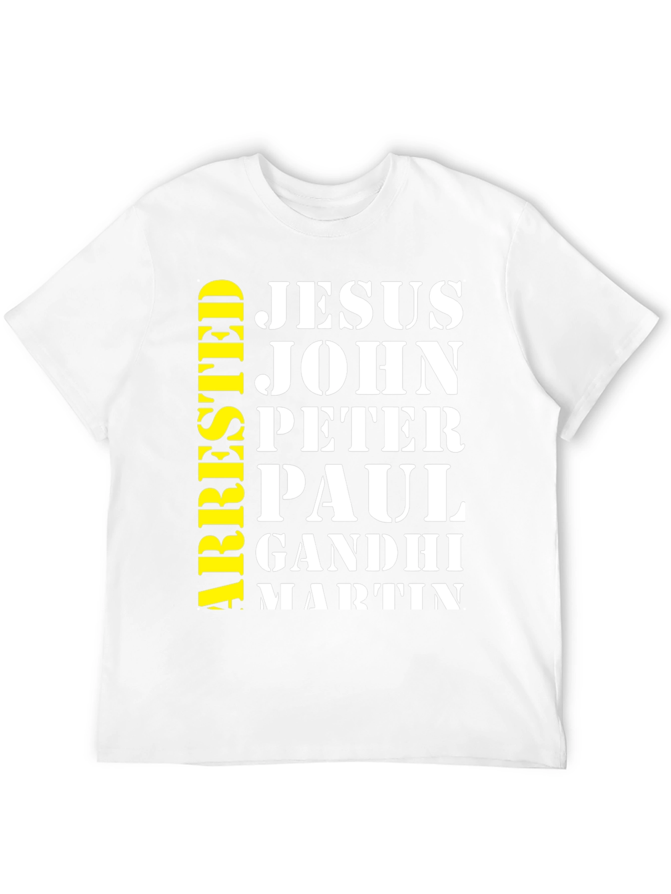Arrested Jesus John Peter Paul Gandhi Martin T-Shirt