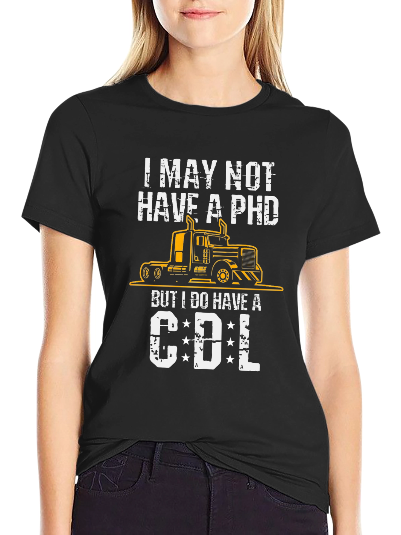I May Not Have a PhD CDL Trucker T-Shirt