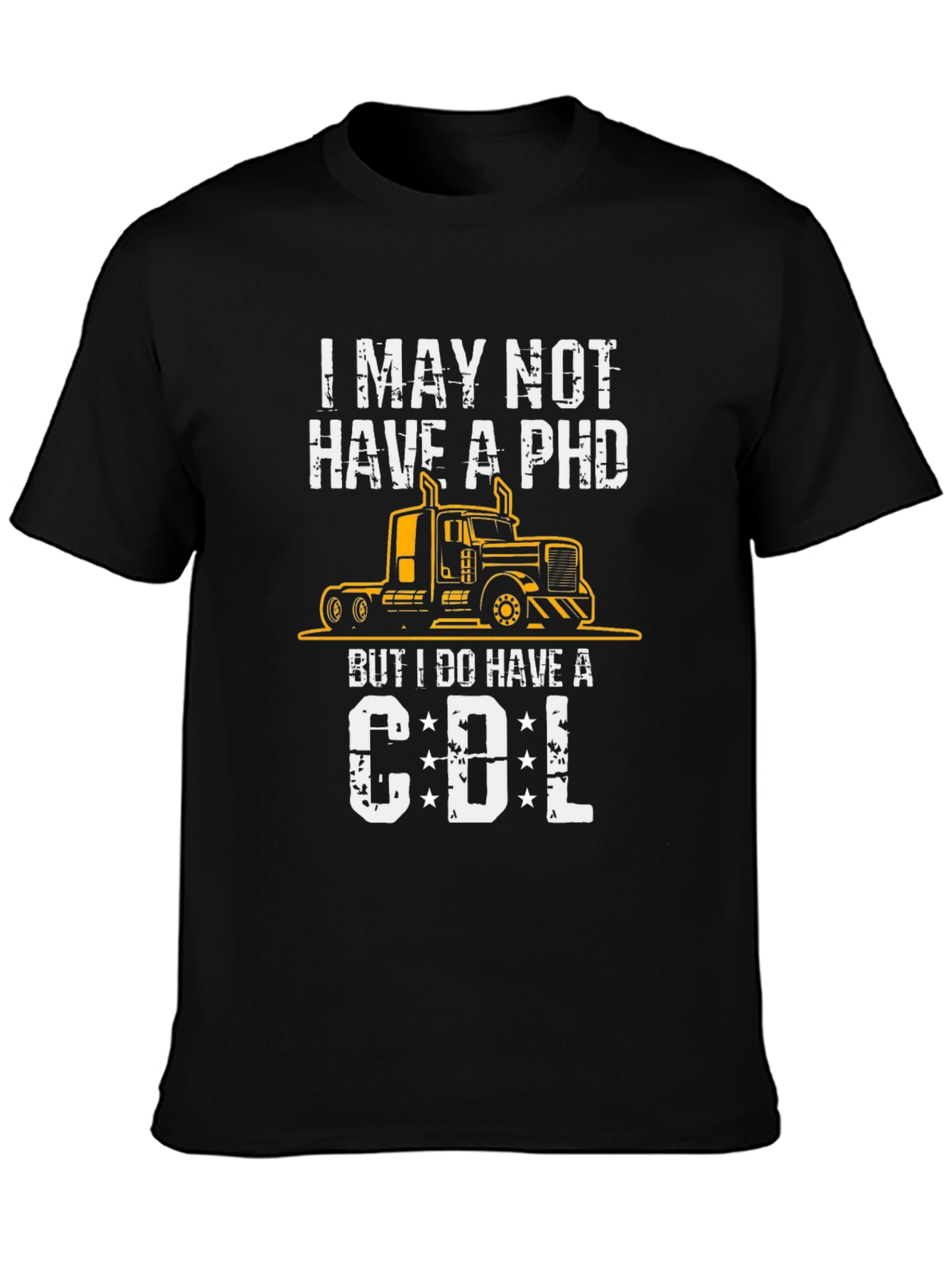 I May Not Have a PhD CDL Trucker T-Shirt