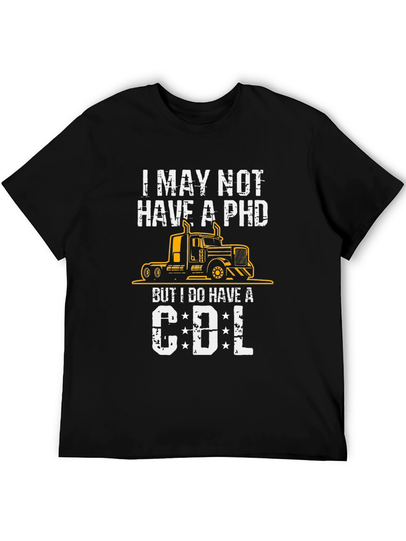 I May Not Have a PhD CDL Trucker T-Shirt