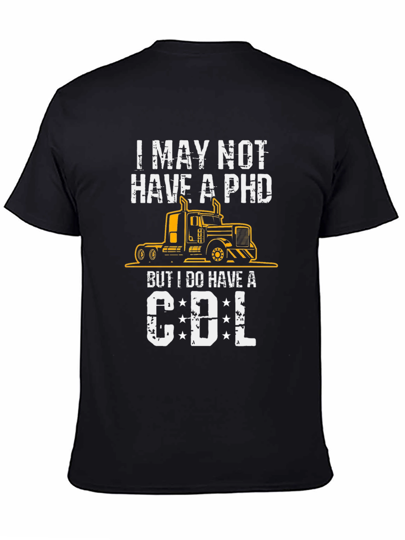 I May Not Have a PhD CDL Trucker T-Shirt