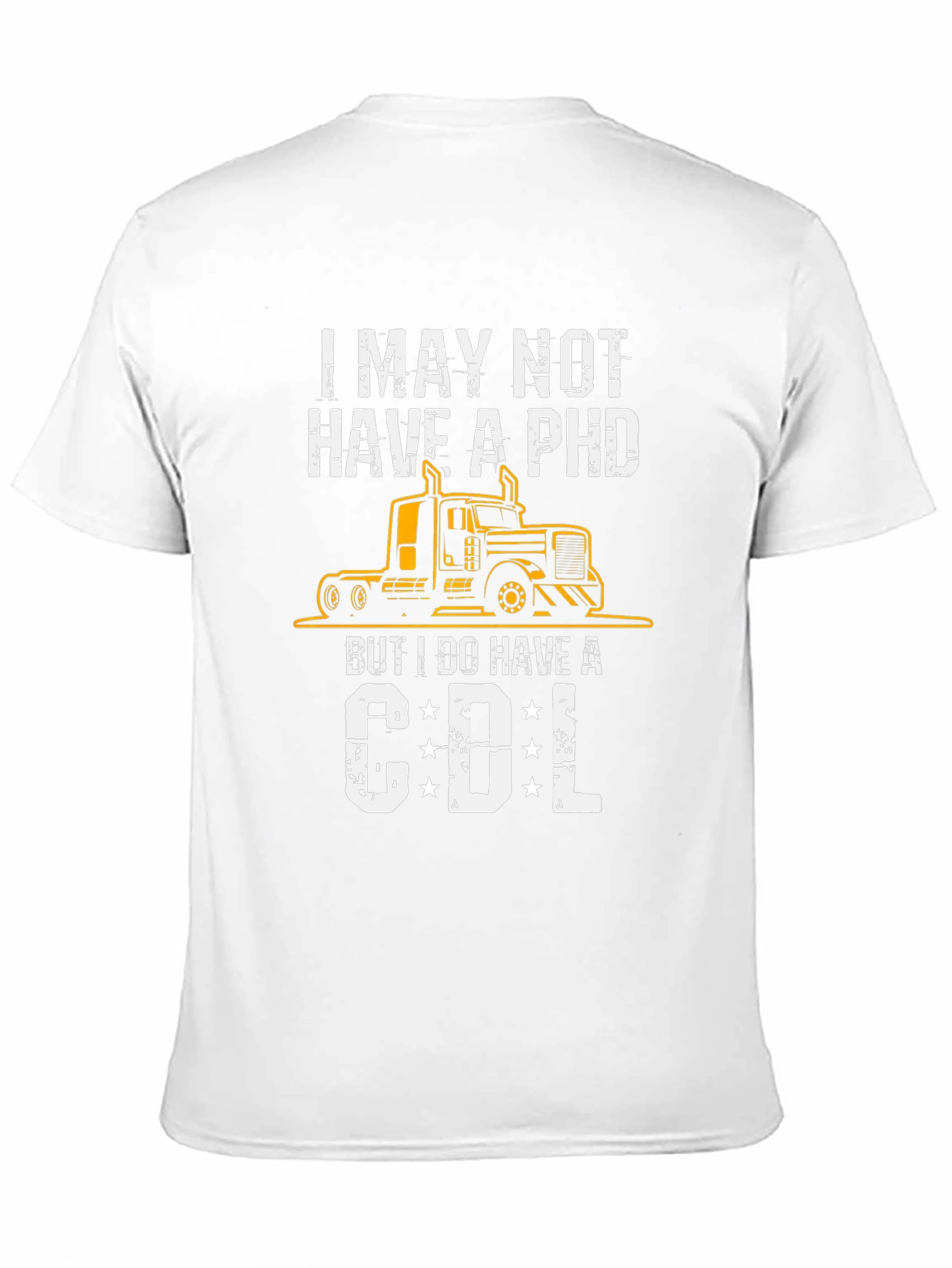 I May Not Have a PhD CDL Trucker T-Shirt