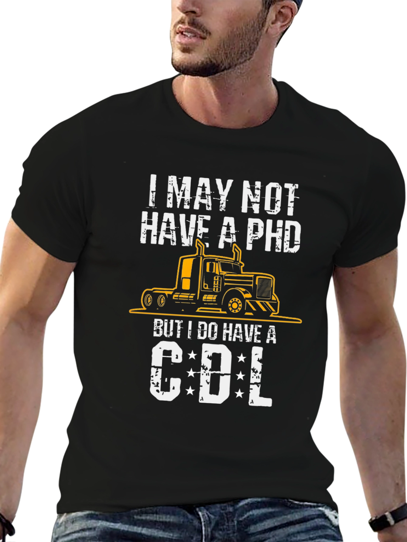 I May Not Have a PhD CDL Trucker T-Shirt